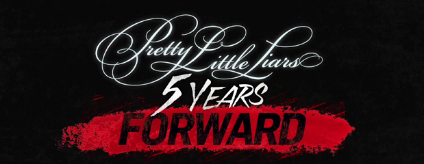 Pretty Little Liars Five Years Forward